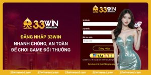 Đăng Nhập 33win Nhanh Chóng, An Toàn Để Chơi Game Đổi Thưởng