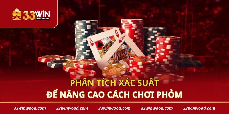 Phân tích xác suất để nâng cao cách chơi phỏm